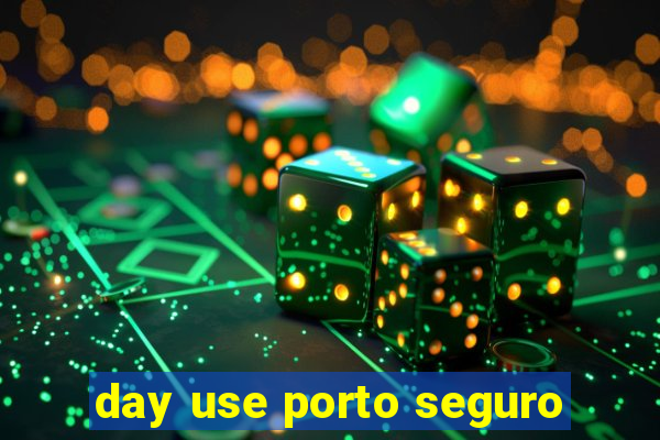 day use porto seguro
